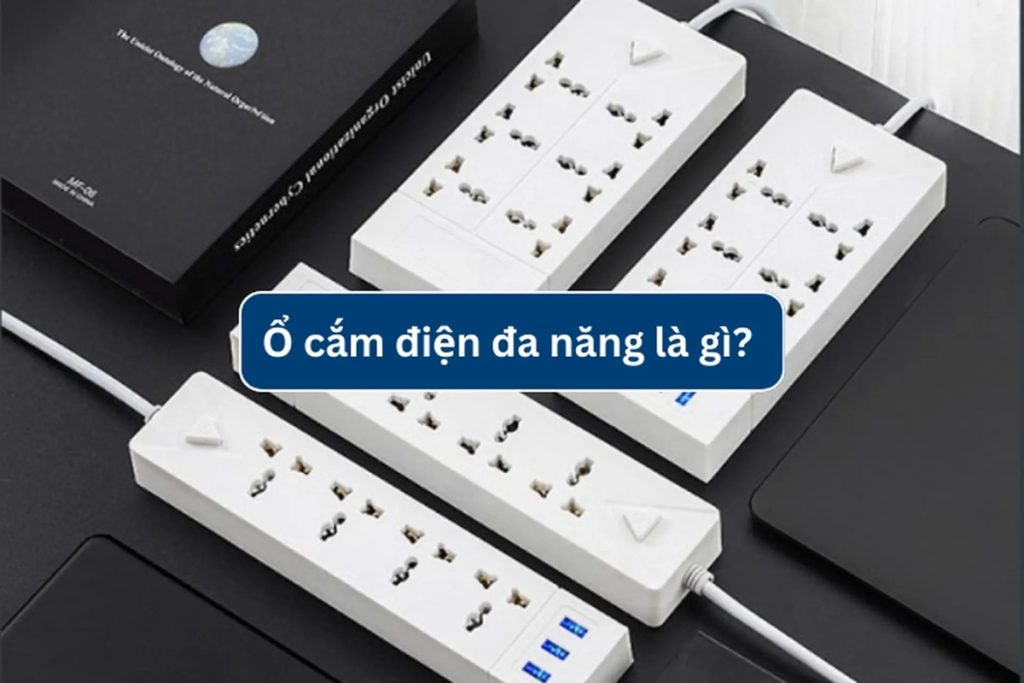 Ổ cắm điện đa năng là gì? Cấu tạo, công dụng và cách sử dụng an toàn nhất 2 a01b9356 08a7 4014 a362 8255541a1d3b